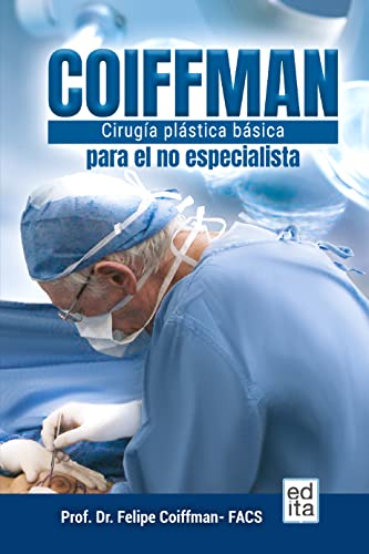 Coiffman: Cirugía Plástica: Cirugía Plástica básica para el no especialista - Felipe Coiffman +