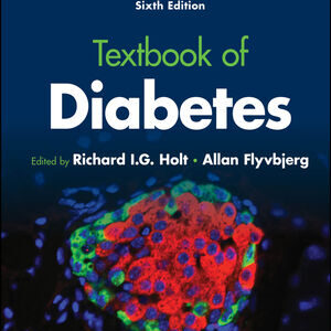 Textbook of Diabetes, 6th - Edition Richard I. G. Holt (Editor), Allan Flyvbjerg (Editor)