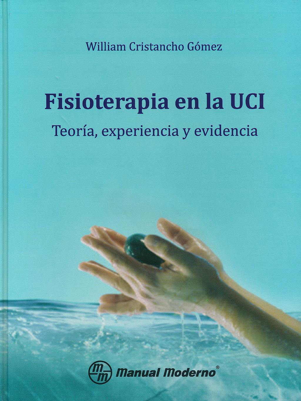 FISIOTERAPIA EN LA UCI. TEORIA, EXPERIENCIA Y EVIDENCIA. - WILLIAM CRISTANCHO GOMEZ