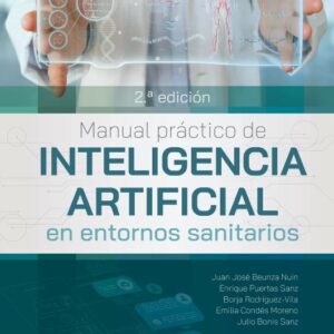 Manual Práctico de Inteligencia Artificial en Entornos Sanitarios 2ª Ed. - Autor Beunza, J .
