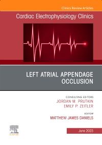 Left Atrial Appendage Occlusion, An Issue of Cardiac Electrophysiology Clinics, 1st Edition Editor : Matthew James Daniels