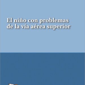 El niño con problemas de la vía aérea superior Series de Pediatría Garrahan / Hospital de Pediatría S.A.M.I.C. Prof. Dr. Juan P. Garrahan,Eduardo Peszkin,Eugenio Pierro