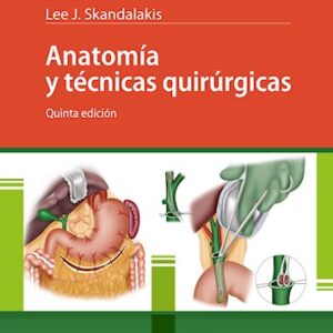 Anatomía y Técnicas Quirúrgicas Ed.5 5 Edición - Autores: Lee J. Skandalakis