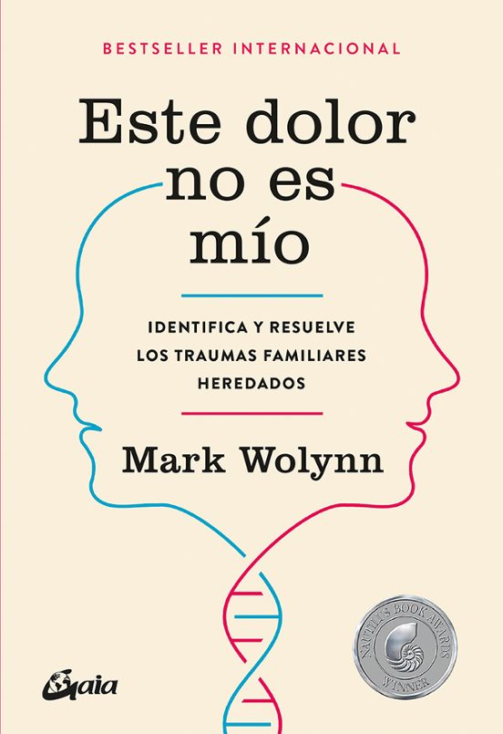 ESTE DOLOR NO ES MÍO IDENTIFICA Y RESUELVE LOS TRAUMAS FAMILIARES HEREDADOS - MARK WOLYNN