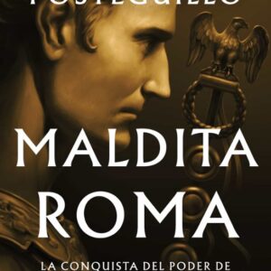 MALDITA ROMA (SERIE JULIO CESAR 2) LA CONQUISTA DEL PODER DE JULIO CÉSAR SANTIAGO POSTEGUILLO