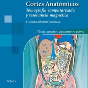 Cortes Anatómicos 2: Tórax, corazón, abdomen y pelvis - Moller B. Torsten •