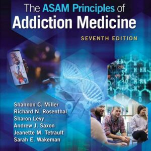 The ASAM Principles of Addiction Medicine Edición: 7 -  Autor(es): Shannon C. Miller MD, DFASAM, DLFAPA, Richard N. Rosenthal MD,