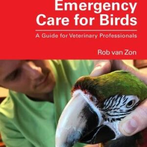 Emergency Care for Birds A Guide for Veterinary Professionals 1st Edition 2024 - By Rob van Zon