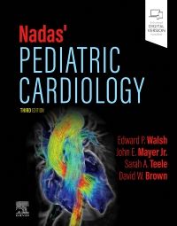 Nadas' Pediatric Cardiology, 3rd Edition Editors : Edward P. Walsh & John E. Mayer & Sarah A. Teele