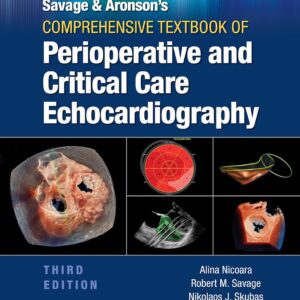 Savage & Aronson’s Comprehensive Textbook of Perioperative and Critical Care Echocardiography Edition: 3 - Author(s): Robert M. Savage MD, FACC, Nikolaos J. Skubas