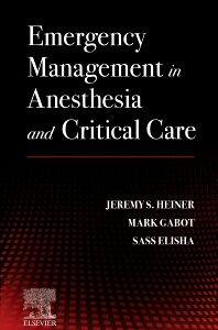 Emergency Management in Anesthesia and Critical Care, 1st Edition - Authors : Jeremy S. Heiner & Mark Gabot & Sassoon Michael Elisha
