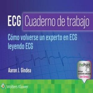 ECG. Cuaderno de trabajo. Cómo volverse un experto en ECG leyendo ECG Edition: 1 - Author(s): Aaron J. Gindea M.D.