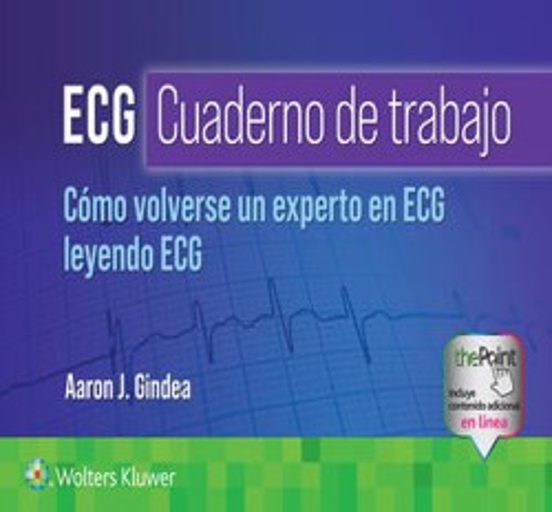 ECG. Cuaderno de trabajo. Cómo volverse un experto en ECG leyendo ECG Edition: 1 - Author(s): Aaron J. Gindea M.D.