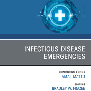 Infectious Disease Emergencies, 1st Edition Editors : Christopher M. Colbert & Bradley W Frazee & Michael Pulia