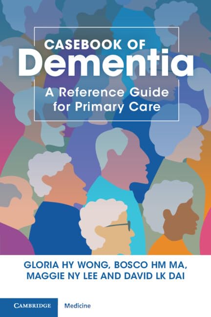 Casebook of Dementia A Reference Guide for Primary Care AUTHORS:Gloria HY Wong, The University of Hong KongBosco HM Ma, Hong Kong Alzheimer's Disease AssociationMaggie NY Lee, Hong Kong Alzheimer's Disease AssociationDavid LK Dai, Hong Kong Alzheimer's Disease Association