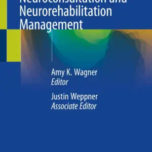 Acute Care Neuroconsultation and Neurorehabilitation Management Book © 2024 - Editors: Amy K. Wagner, Justin Weppner