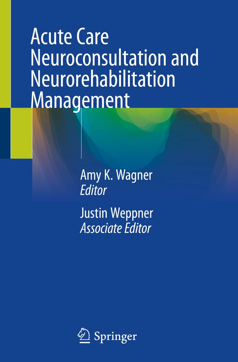 Acute Care Neuroconsultation and Neurorehabilitation Management Book © 2024 - Editors: Amy K. Wagner, Justin Weppner