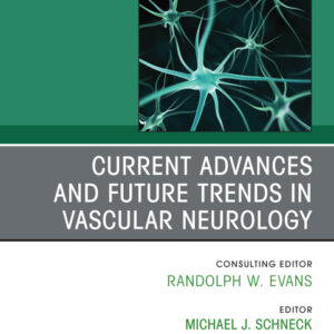 Current Advances and Future Trends in Vascular Neurology  - Edited byMichael J. Schneck MD Loyola University Chicago Stritch School of Medicine, Maywood, Illinois, USA