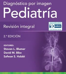 Diagnóstico por imagen. Pediatría: Revisión integral Edition: 2 - Author(s): Steven L. Blumer MD, Safwan S. Halabi MD, David M. Biko MD