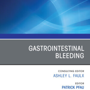 Gastrointestinal Bleeding, An Issue of Gastrointestinal Endoscopy Clinics, 1st Edition Editor : Patrick Pfau