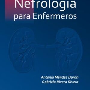 Nefrología para enfermeros - Editores : Méndez Durán, Antonio Rivera Rivera, Gabriela (copia)