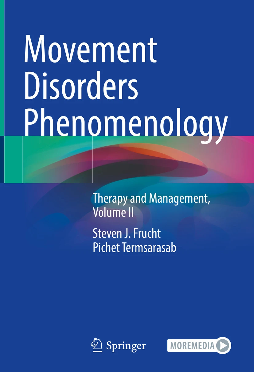 Movement Disorders Phenomenology Therapy and Management, Volume II Book © 2024 - Authors: Steven J. Frucht , Pichet Termsarasab