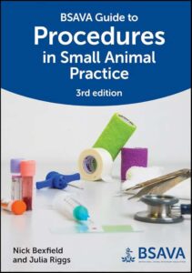 BSAVA Guide to Procedures in Small Animal Practice, 3rd Edition - Nick Bexfield (Editor), Julia Riggs (Editor)