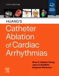 Huang's Catheter Ablation of Cardiac Arrhythmias, 5th Edition Editors : Shoei K. Stephen Huang & Jason S. Bradfield & Kalyanam Shivkumar
