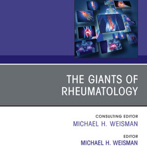 The Giants Of Rheumatology - Edited byMichael H. Weisman MD David Geffen School of Medicine at UCLA, Cedars-Sinai Medical Centers, Los Angeles