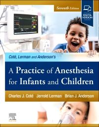 A Practice of Anesthesia for Infants and Children, 7th Edition Editors : Charles J. Cote & Jerrold Lerman & Brian Anderson
