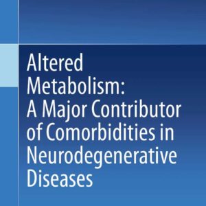 Altered Metabolism: A Major Contributor of Comorbidities in Neurodegenerative Diseases Book © 2024 - Editors: Namita Agrawal
