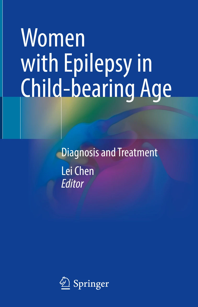 Women with Epilepsy in Child-bearing Age Diagnosis and Treatment Book © 2024 - Editors: Lei Chen