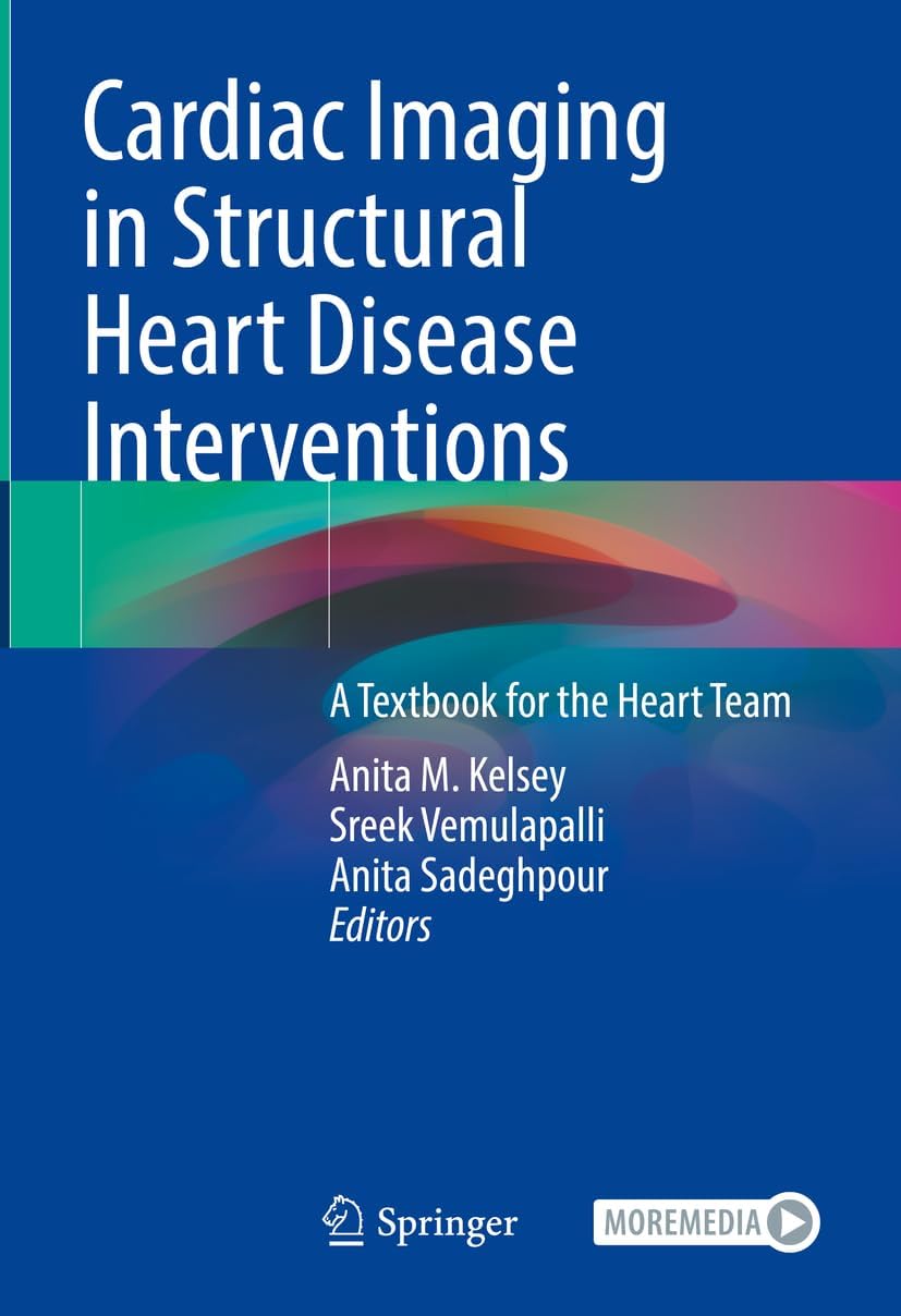 Cardiac Imaging in Structural Heart Disease Interventions A Textbook for the Heart Team Textbook © 2024 - Editors: Anita M. Kelsey, Sreek Vemulapalli, Anita Sadeghpour
