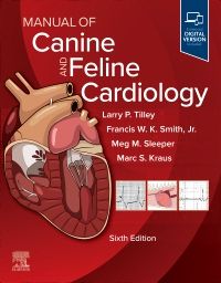 Manual of Canine and Feline Cardiology, 6th Edition Editors : Larry P. Tilley & Francis W. K. Smith & Meg M. Sleeper & Marc Kraus