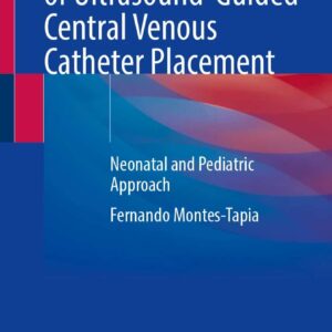 Atlas of Ultrasound-Guided Central Venous Catheter Placement Neonatal and Pediatric - Authors: Fernando Montes-Tapia