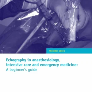 Echography in anesthesiology, intensive care and emergency medicine: A beginner's guide / GRECO FREDERIC
