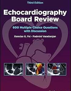 Echocardiography Board Review: 600 Multiple Choice Questions with Discussion, 3rd Edition Ramdas G. Pai, Padmini Varadarajan
