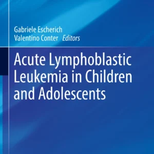 Acute Lymphoblastic Leukemia in Children and Adolescents Book © 2024 - Editors: Gabriele Escherich, Valentino Conter