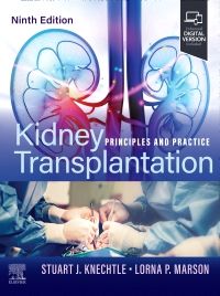 Kidney Transplantation, 9th Edition Principles and Practice Editors : Stuart J. Knechtle & Lorna P. Marson