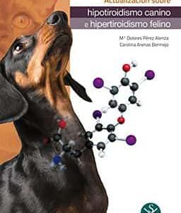Actualización sobre hipotiroidismo canino e hipertiroidismo felino - Autor/es Carolina Arenas Bermejo, María Dolores Pérez Alenza