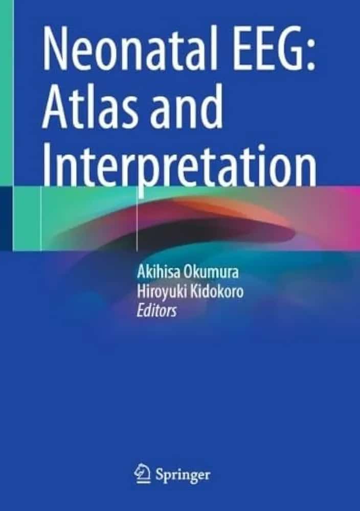 Neonatal EEG: Atlas and Interpretation - Editors: Akihisa Okumura, Hiroyuki Kidokoro