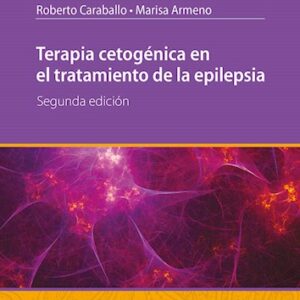 Terapia Cetogénica en el Tratamiento de la Epilepsia 2 Edición Autores: Roberto Caraballo Marisa Armeno