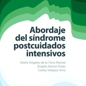 Abordaje del Síndrome postcuidados intensivos - María Ángeles De La Torre Ramos & Ángela Alonso Ovies & Carlos Velayos Amo
