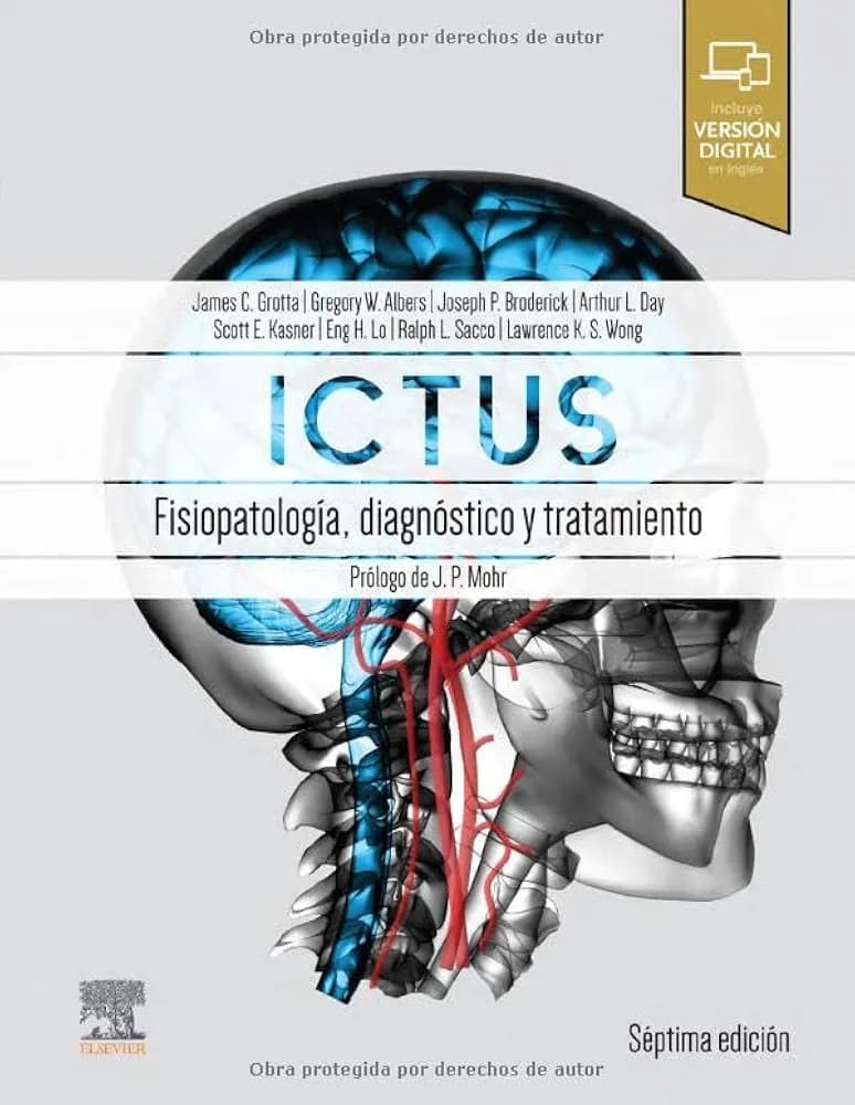 Ictus: Fisiopatología, diagnóstico y abordaje 7 edition - James C. Grotta & Gregory W. Albers & Joseph P. Broderick & Arthur L. Day & Scott E. Kasner & Eng H. Lo & Ralph L Sacco & Lawrence KS Wong