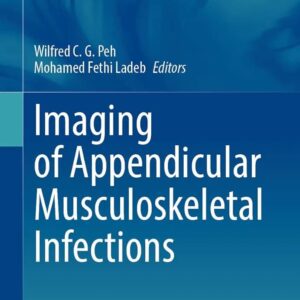 Imaging of Appendicular Musculoskeletal Infections Book © 2025 - Editors: Wilfred C. G. Peh, Mohamed Fethi Ladeb