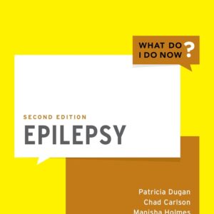 Epilepsy / WHAT DO I DO NOW ?  - Second Edition  - Patricia Dugan, Manisha Holmes, and Chad Carlson