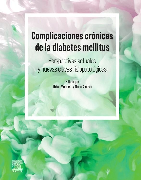 Complicaciones crónicas de la diabetes mellitus. Perspectivas actuales y nuevas perspectivas fisiopatológicas - Didac Mauricio & Nuria Alonso