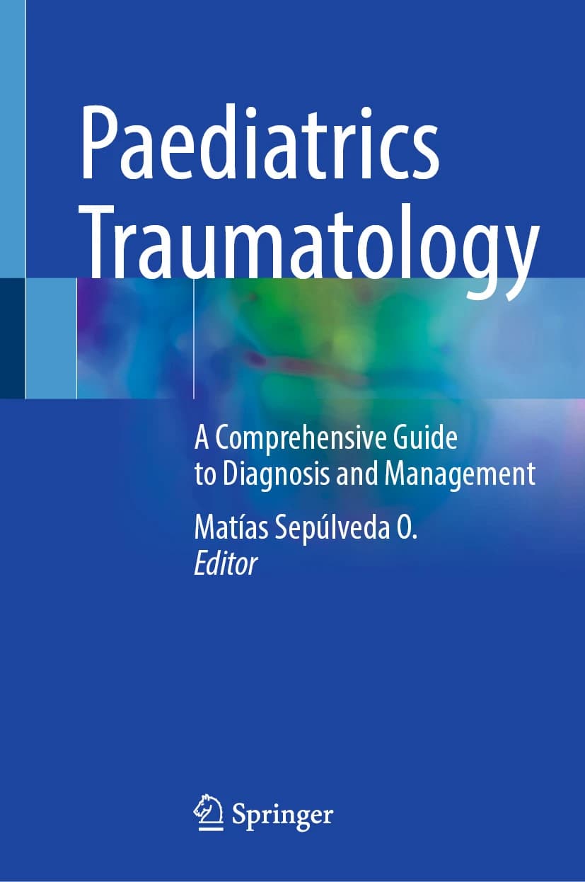 Paediatrics Traumatology A Comprehensive Guide to Diagnosis and Management - Editors: Matias Sepulveda O.