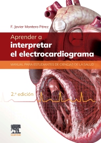 Aprender a interpretar el electrocardiograma Manual para estudiantes de ciencias de la salud 2 edition / Autor: F. Javier Montero Pérez
