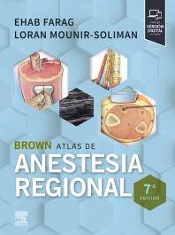 Brown. Atlas de anestesia regional 7 edition / Autores: Ehab Farag,Loran Mounir-Soliman